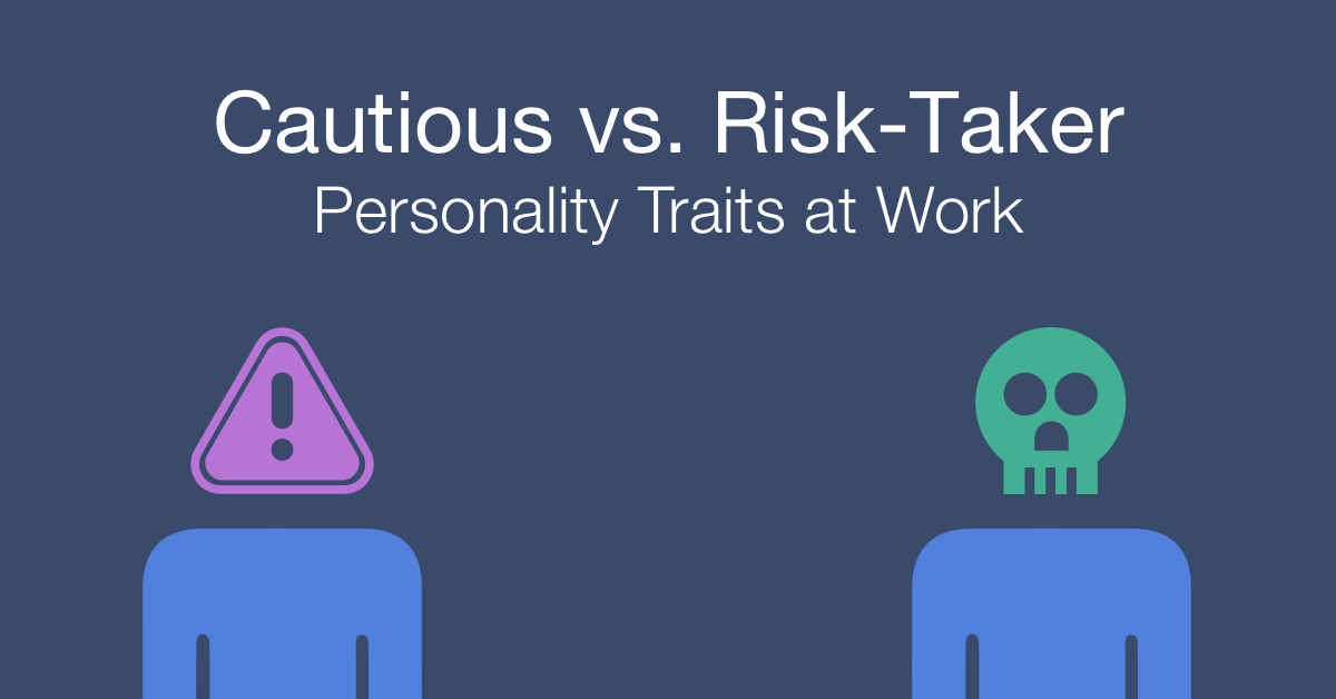 How to work with an cautious person vs. risk taker at work
