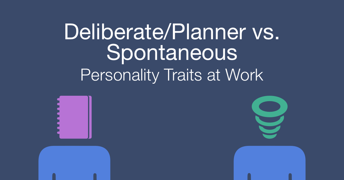 How to work with a deliberate vs a spontaneous person at work