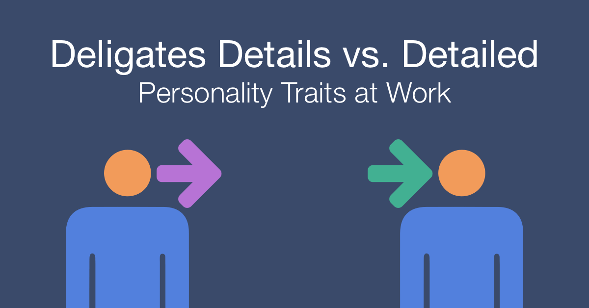 How to work with a person who delegates details vs a person who is detailed at work
