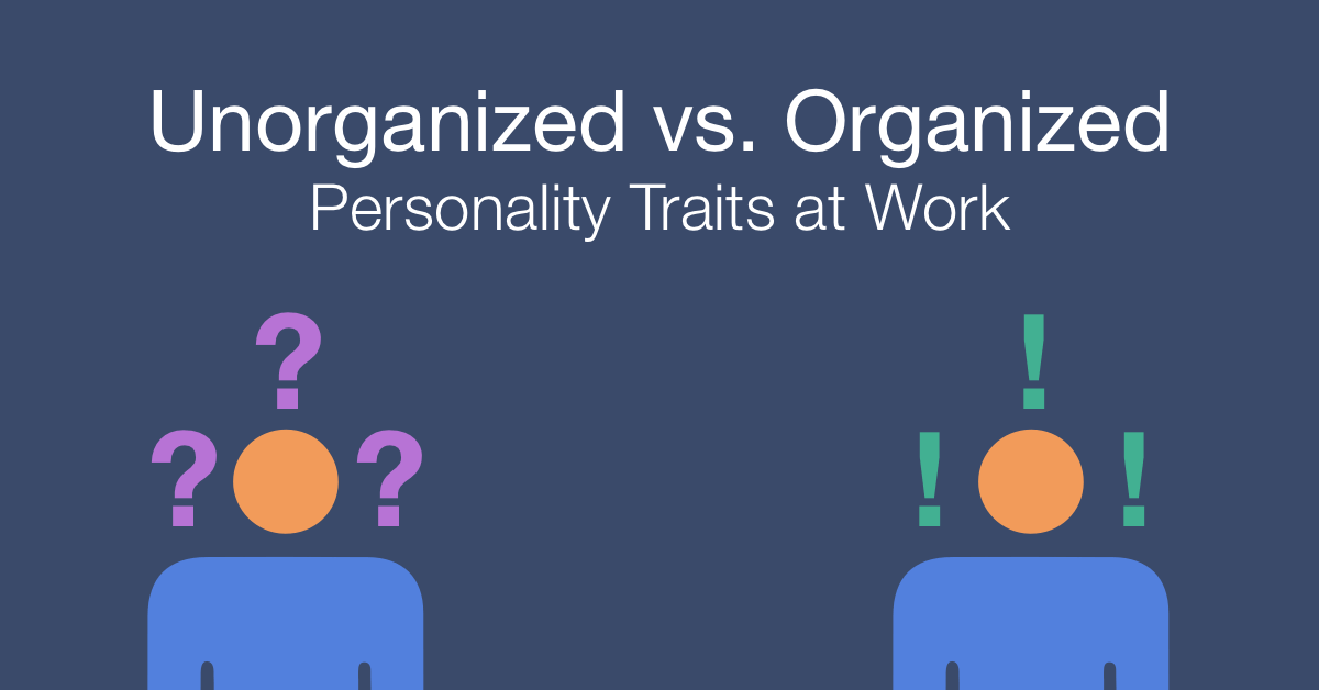 How to work with an unorganized vs. an organized person at work