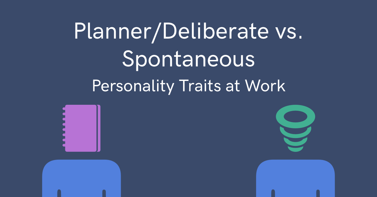 How to work with a deliberate vs a spontaneous person at work